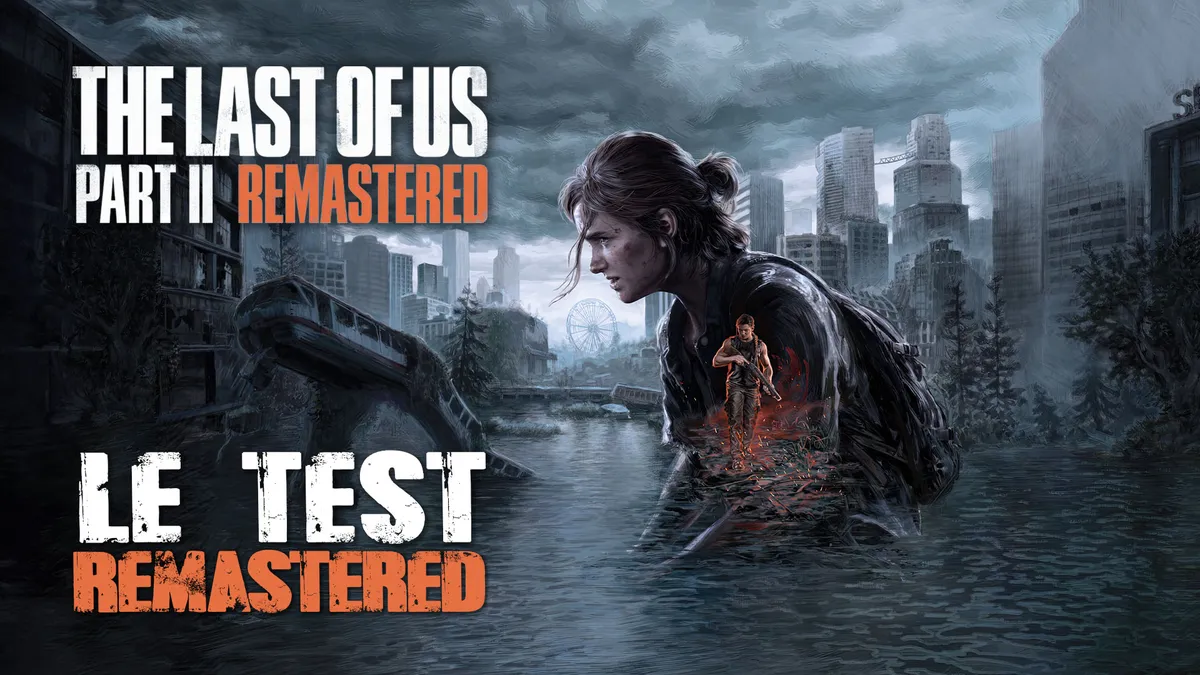 E3 : The Last of Us Remastered — pourquoi ce remaster te fera relancer ta PS5
