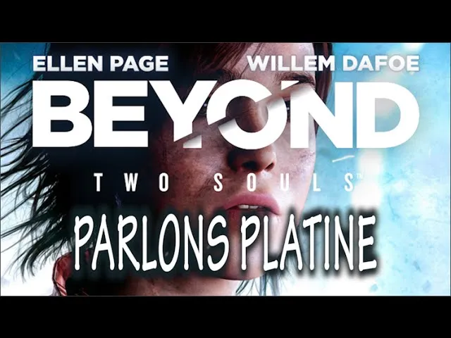 Platine n°72 — Beyond: Two Souls, pourquoi ce récit te hante encore
