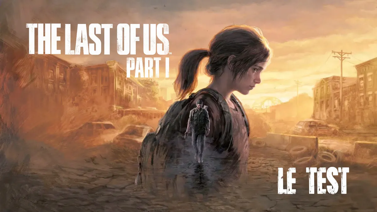 Test — The Last of Us : la claque narrative qui te prend 15–25h et te fout la pêche